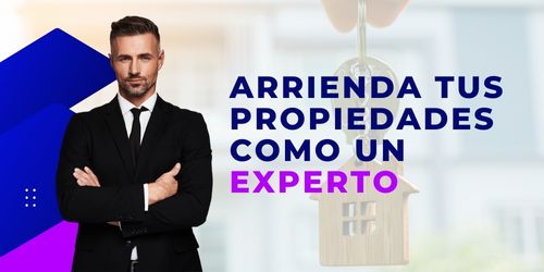 ARRIENDA TUS PROPIEDADES COMO UN EXPERTO